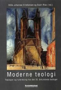 Moderne teologi; tradisjon og nytenkning hos det 20. århundrets teologer