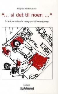 Si det til noen; en bok om seksuelle overgrep mot barn og unge