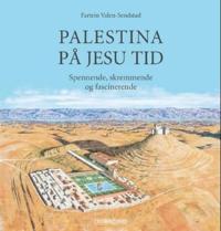 Palestina på Jesu tid; spennende, skremmende og fascinerende
