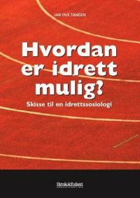 Hvordan er idrett mulig?; skisse til en idrettssosiologi