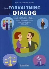 Fra forvaltning til dialog; strategi for å bedre tjenestekvalitet i offentlige virksomheter gjennom brukermedvirkning og dialog