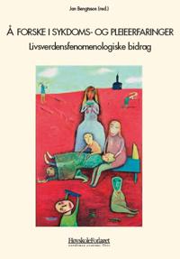 Å forske i sykdoms- og pleieerfaringer; livsverdensfenomenologiske bidrag