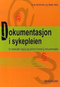 Dokumentasjon i sykepleien; en basisbok i faglig og juridisk forsvarlig dokumentasjon