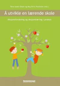 Å utvikle en lærende skole; aksjonsforskning og aksjonslæring i praksis