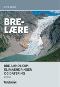Brelære; bre, landskap, klimaendringer og datering