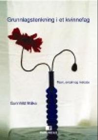 Grunnlagstenkning i et kvinnefag; teori, empiri og metode