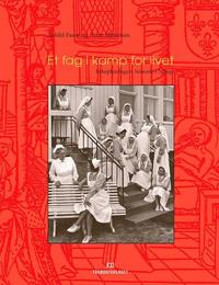 Et fag i kamp for livet; sykepleiefagets historie i Norge