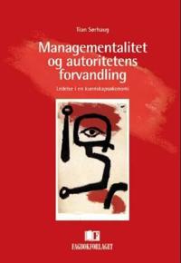 Managementalitet og autoritetens forvandling; ledelse i en kunnskapsøkonomi