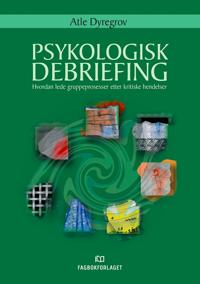 Psykologisk debriefing; hvordan lede gruppeprosesser etter kritiske hendelser