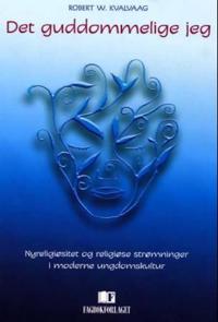Det guddommelige jeg; nyreligiøsitet og religiøse strømninger i moderne ungdomskultur