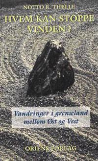 Hvem kan stoppe vinden?; vandringer i grenseland mellom øst og vest