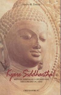 Kjære Siddhartha!; brev og samtaler i grenseland mellom Øst og Vest