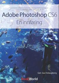 Adobe Photoshop CS6; en innføring