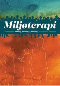 Miljøterapi; en modell for tenkning, holdning og handling i en psykiatrisk institusjon