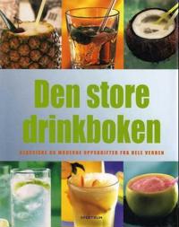 Den store drinkboken; klassiske og moderne oppskrifter fra hele verden