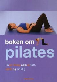 Boken om pilates; få en kropp som er fast, sterk og smidig