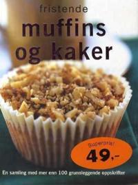 Fristende muffins og kaker; en samling med mer enn 100 grunnleggende oppskrifter