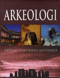 Arkeologi; oppdag fortidens mysterier