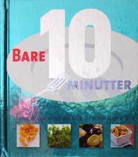 Bare 10 minutter; enkle, deilige retter det bare tar ti minutter å lage