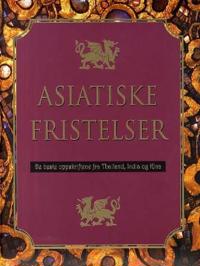 Asiatiske fristelser; de beste oppskriftene fra Thailand, India og Kina