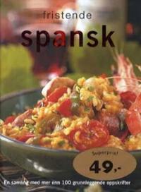 Fristende spansk; en samling med mer enn 100 grunnleggende oppskrifter