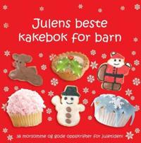 Julens beste kakebok for barn; 38 morsomme og gode oppskrifter for juletiden!