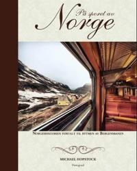 På sporet av Norge; norgeshistorien fortalt til rytmen av Bergensbanen