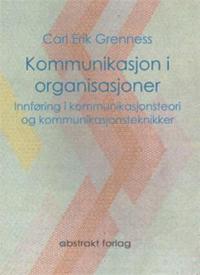Kommunikasjon i organisasjoner; innføring i kommunikasjonsteori og kommunikasjonsteknikker