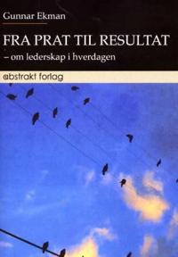 Fra prat til resultat; om lederskap i hverdagen