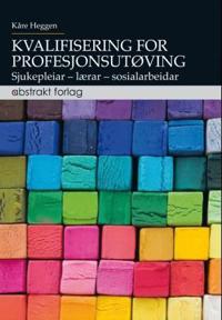 Kvalifisering for profesjonsutøving; sjukepleiar, lærar, sosialarbeidar