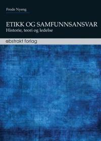 Etikk og samfunnsansvar; historie, teori og ledelse