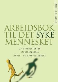 Arbeidsbok til det syke mennesket; 25 sykehistorier, studiespørsmål, studie- og svarveiledning