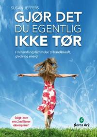 Gjør det du egentlig ikke tør; fra handlingslammelse til handlekraft, glede og energi