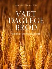 Vårt daglege brød; kornets kulturhistorie