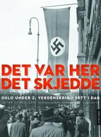 Det var her det skjedde; Oslo under andre verdenskrig - sett i dag