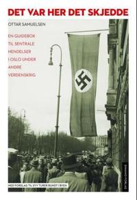 Det var her det skjedde; en guidebok til hendelser i Oslo under andre verdenskrig