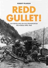 Redd gullet!; historien om den norske gulltransporten i 1940