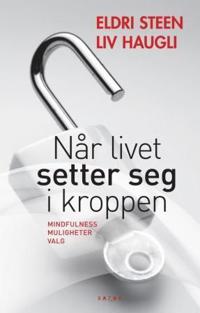 Når livet setter seg i kroppen; mindfulness, muligheter, valg