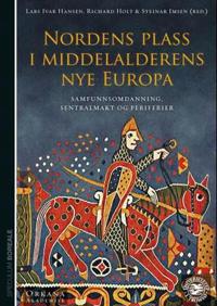 Nordens plass i middelalderens nye Europa; samfunnsomdanning, sentralmakt og periferier