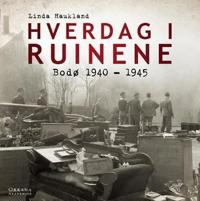 Hverdag i ruinene; Bodø 1940-1945