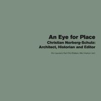 An eye for place; Christian Norberg Schulz: architect, historian and editor