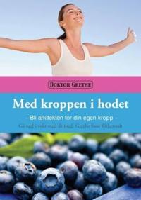 Med kroppen i hodet; bli arkitekten for  din egen kropp