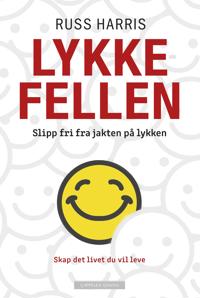 Lykkefellen; skap det livet du vil leve med ACT, mindfulness og engasjement