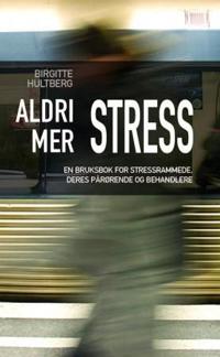 Aldri mer stress; en brukerhåndbok for stressrammede, deres pårørende og behandlere