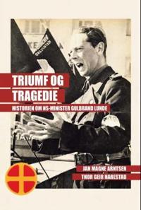 Triumf og tragedie; historien om NS-minister Gulbrand Lunde