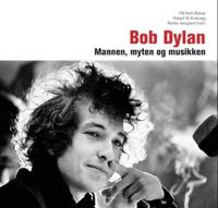 Bob Dylan; mannen, myten, musikken