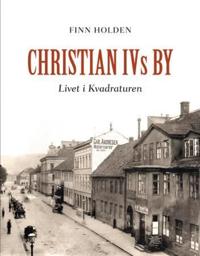 Christian IVs by; livet i Kvadraturen