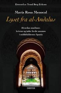 Lyset fra al-Andalus; hvordan muslimer, kristne og jøder levde sammen i middelalderens Spania
