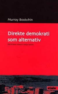 Direkte demokrati som alternativ; politiske essays 1983-2000