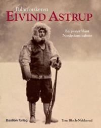 Polarforskeren Eivind Astrup; en pioner blant Nordpolens naboer